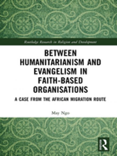 Cover of the book Between Humanitarianism and Evangelism in Faith-based Organisations by May Ngo, Taylor and Francis