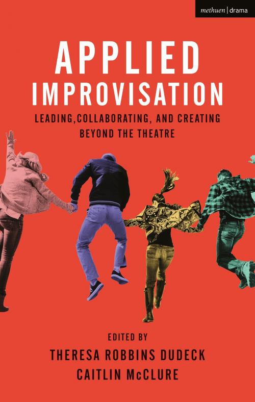 Cover of the book Applied Improvisation by Theresa Robbins Dudeck, Caitlin McClure, Bloomsbury Publishing