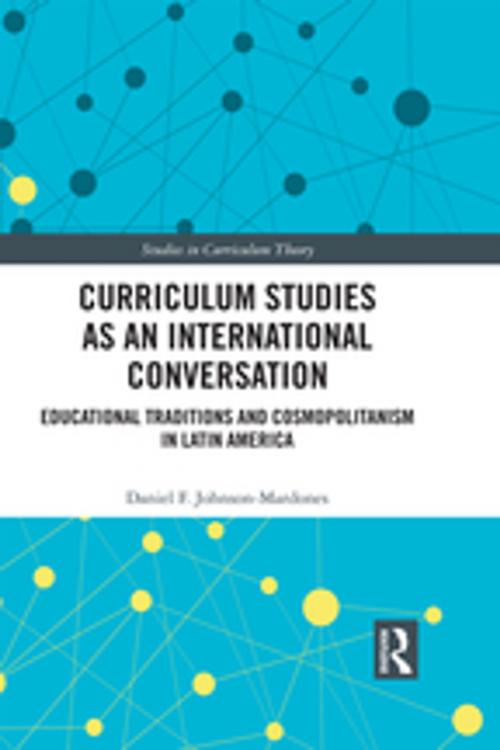 Cover of the book Curriculum Studies as an International Conversation by Daniel F. Johnson-Mardones, Taylor and Francis