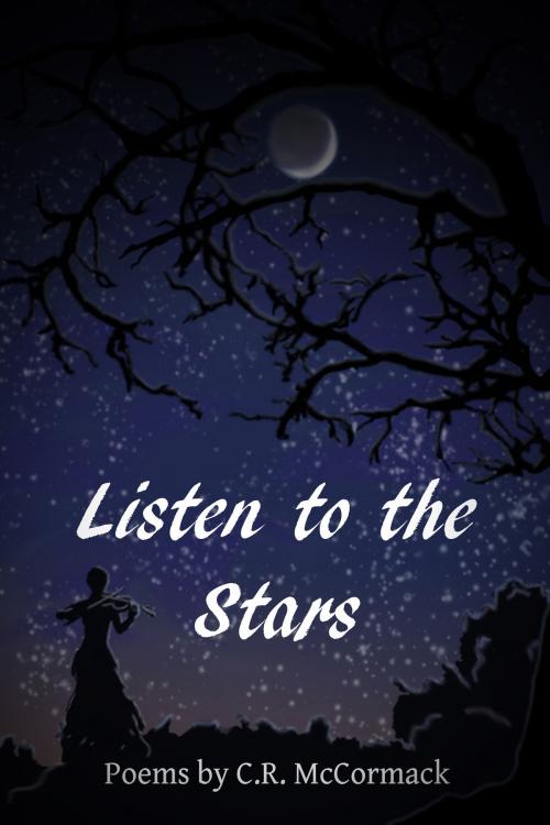 Cover of the book Listen to the Stars by C.R. McCormack, C.R. McCormack