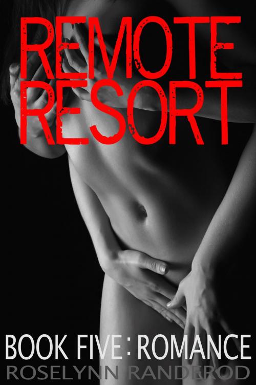 Cover of the book Remote Resort: Book Five : Romance by Roselynn Randerod, Roselynn Randerod