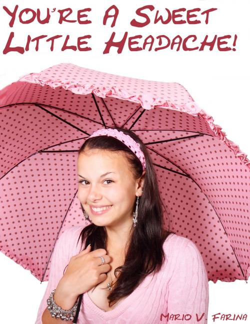 Cover of the book You're A Sweet Little Headache! by Mario V. Farina, Mario V. Farina