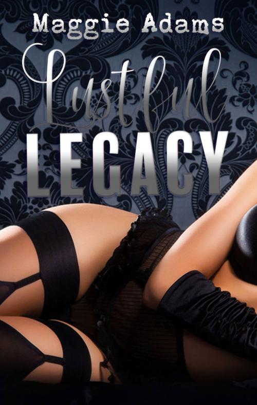 Cover of the book Lustful Legacy by Maggie Adams, Maggie Adams