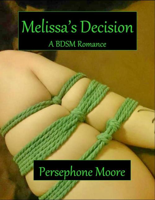 Cover of the book Melissa’s Decision: A Short BDSM Romance by Persephone Moore, Elliot Silvestri