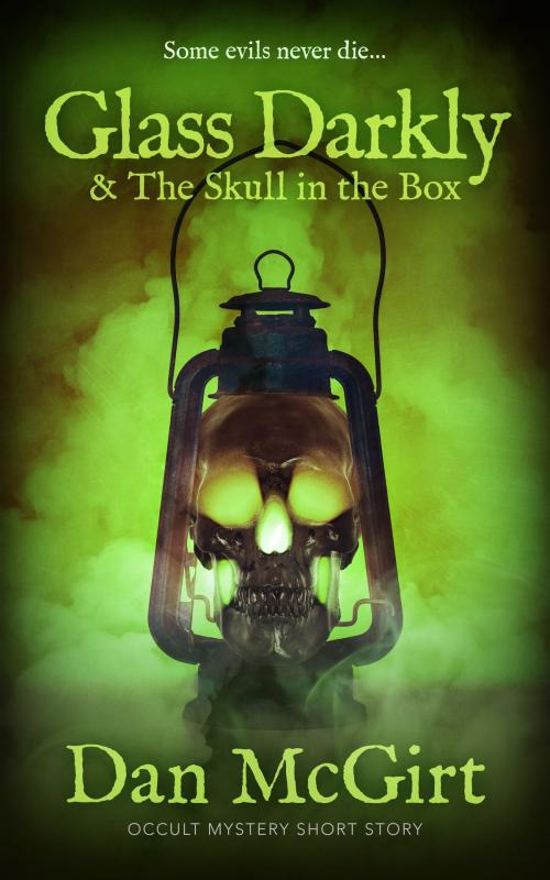 Cover of the book Glass Darkly & The Skull in the Box by Dan McGirt, Trove Books