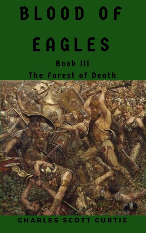 Cover of the book Blood of Eagles #3: The Forest of Death by Charles Scott Curtis, Charles Scott Curtis
