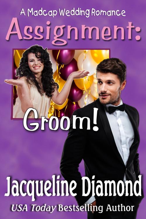 Cover of the book Assignment: Groom!: A Madcap Wedding Romance by Jacqueline Diamond, Jacqueline Diamond