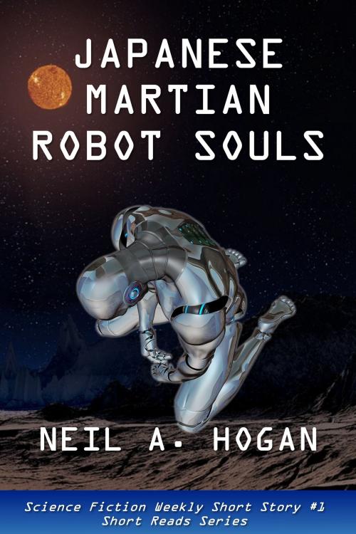 Cover of the book Japanese Martian Robot Souls. Science Fiction Weekly Short Story #1 by Neil A. Hogan, Maldek House