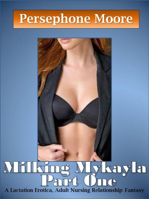 Cover of the book Milking Mykayla Part One by Persephone Moore, Elliot Silvestri