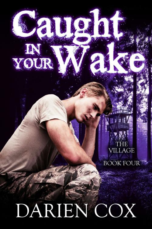 Cover of the book Caught in Your Wake: The Village - Book Four by Darien Cox, Darien Cox
