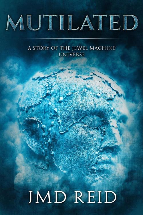 Cover of the book Mutilated (A Short Story of the Jewel Machine Universe) by JMD Reid, JMD Reid