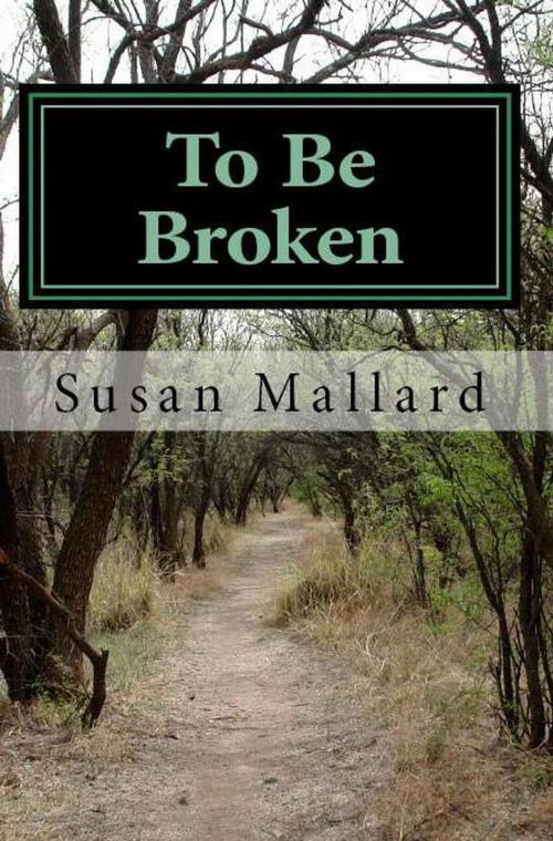 Cover of the book To Be Broken by Susan Mallard, Heathcliff Publishing