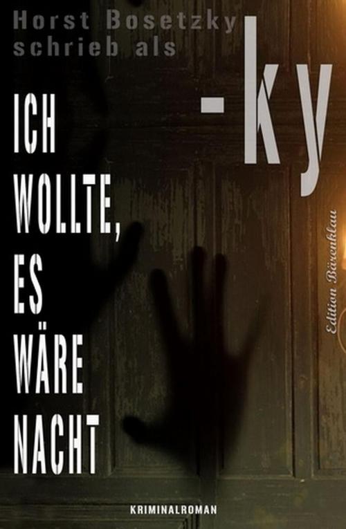 Cover of the book Ich wollte, es wäre Nacht: Kriminalroman by Horst Bosetzky, BEKKERpublishing