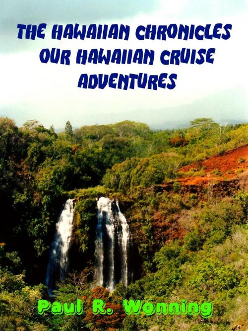 Cover of the book The Hawaiian Chronicles – Our Hawaiian Cruise Adventures by Paul R. Wonning, Mossy Feet Books