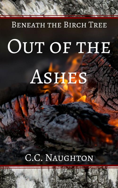 Cover of the book Out of the Ashes by C.C. Naughton, C.C. Naughton