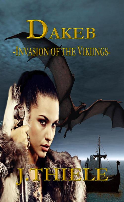 Cover of the book Dakeb Invasion of the Vikings by J. Thiele, Melissa Bell & Jordin Thiele Inc.