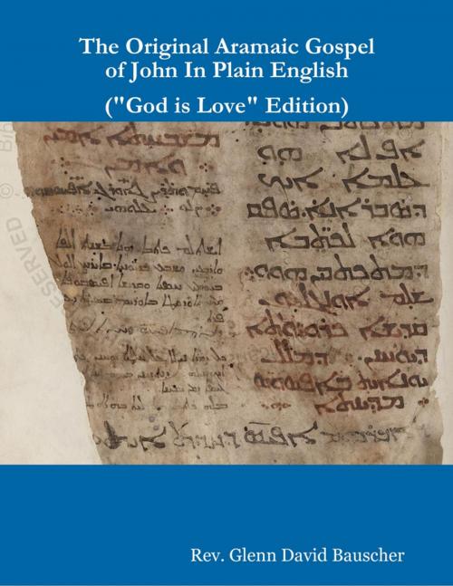 Cover of the book The Original Aramaic Gospel of John In Plain English ("God Is Love" Edition) by Rev. Glenn David Bauscher, Lulu.com