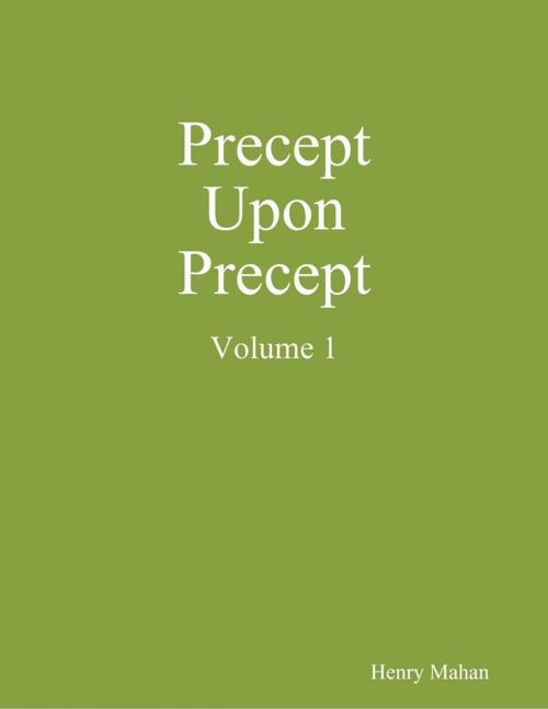 Cover of the book Precept Upon Precept Volume 1 by Henry Mahan, Lulu.com