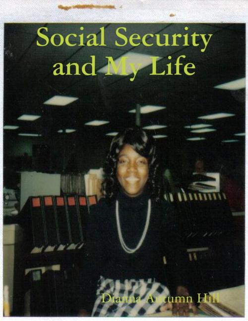 Cover of the book Social Security and My Life by Dianna Autumn Hill, Lulu.com