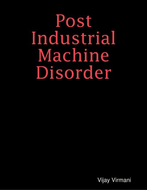 Cover of the book Post Industrial Machine Disorder by Vijay Virmani, Lulu.com