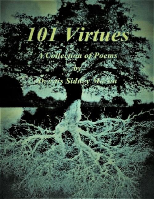Cover of the book 101 Virtues: A Collection of Poems by Dennis Sidney Martin, Lulu.com