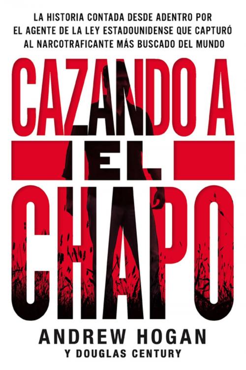 Cover of the book Cazando a El Chapo by Andrew Hogan, Douglas Century, HarperCollins Espanol