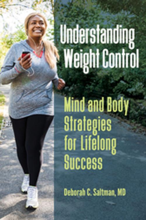 Cover of the book Understanding Weight Control: Mind and Body Strategies for Lifelong Success by Deborah C. Saltman M.D., PH.D, ABC-CLIO