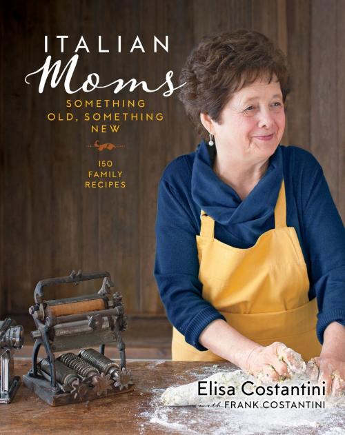 Cover of the book Italian Moms: Something Old, Something New by Elisa Costantini, Frank Costantini, Sterling Epicure