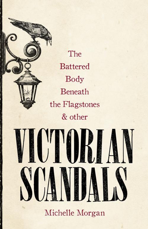 Cover of the book The Battered Body Beneath the Flagstones, and Other Victorian Scandals by Michelle Morgan, Little, Brown Book Group