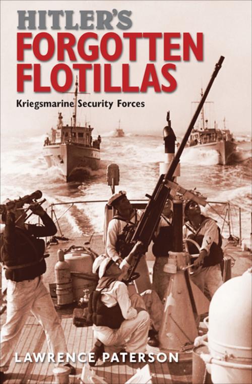 Cover of the book Hitler's Forgotten Flotillas by Lawrence Paterson, Pen & Sword Books