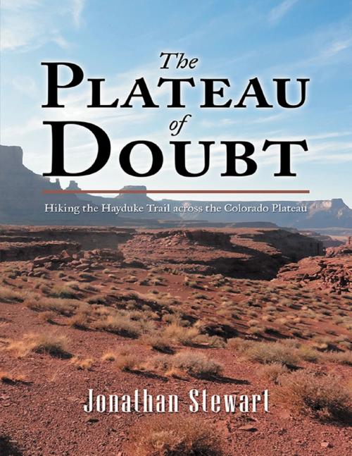 Cover of the book The Plateau of Doubt: Hiking the Hayduke Trail across the Colorado Plateau by Jonathan Stewart, Lulu Publishing Services