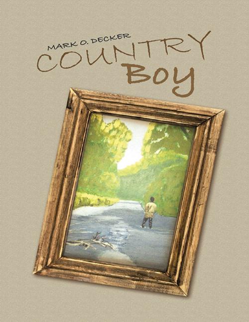 Cover of the book Country Boy by Mark O. Decker, Lulu Publishing Services