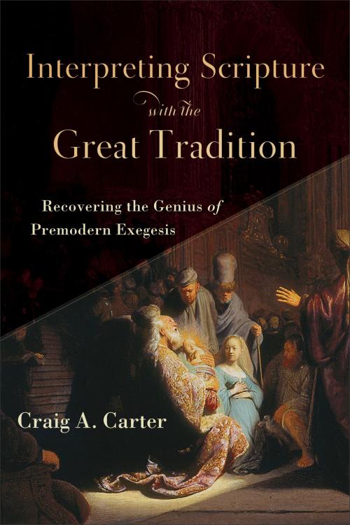 Cover of the book Interpreting Scripture with the Great Tradition by Craig A. Carter, Baker Publishing Group