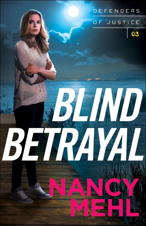 Cover of the book Blind Betrayal (Defenders of Justice Book #3) by Nancy Mehl, Baker Publishing Group