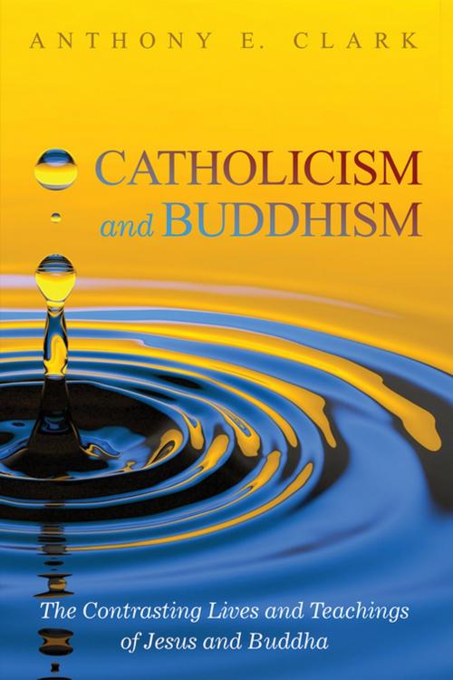 Cover of the book Catholicism and Buddhism by Anthony E. Clark, Wipf and Stock Publishers