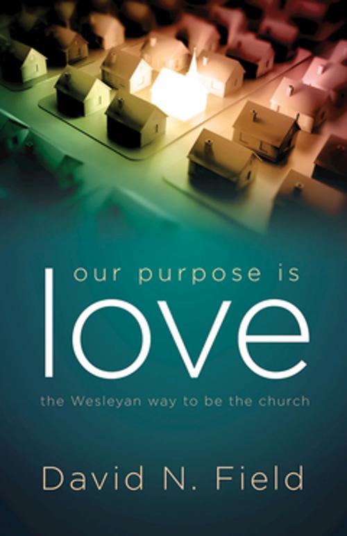 Cover of the book Our Purpose Is Love by David N. Field, Abingdon Press