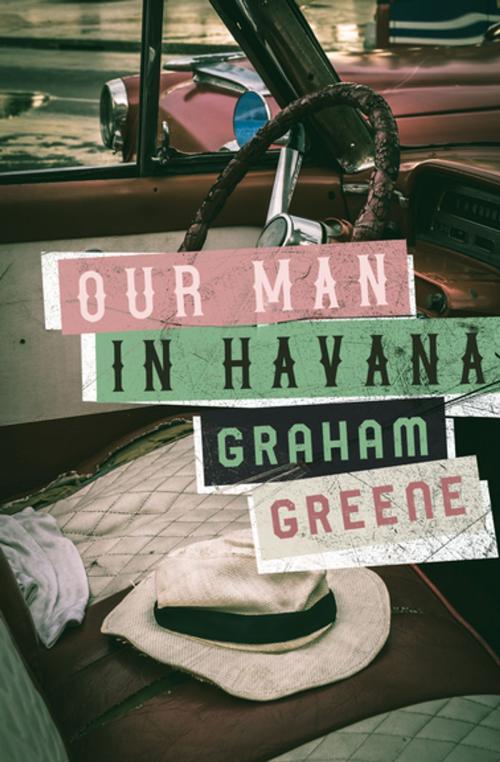 Cover of the book Our Man in Havana by Graham Greene, Open Road Media