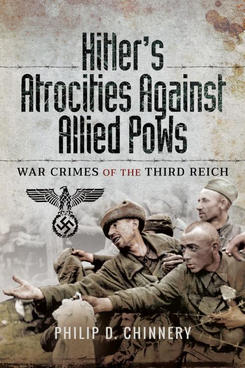 Cover of the book Hitler’s Atrocities against Allied PoWs by Philip Chinnery, Pen and Sword