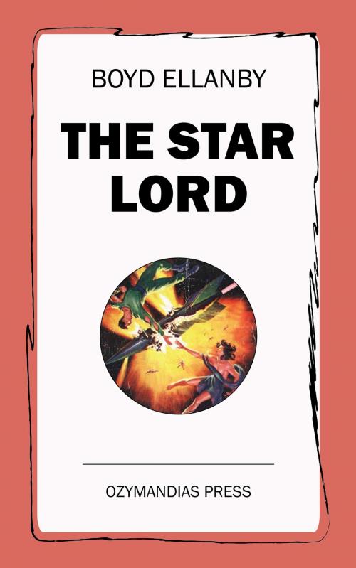 Cover of the book The Star Lord by Boyd Ellanby, Ozymandias Press