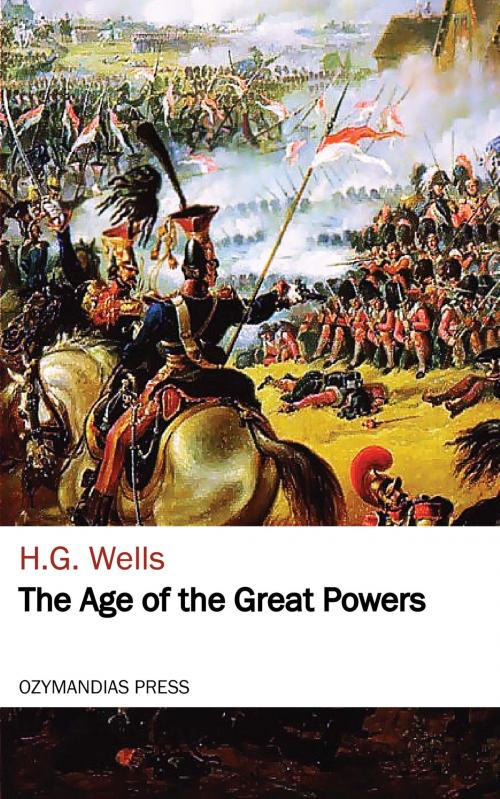 Cover of the book The Age of the Great Powers by H. G. Wells, Ozymandias Press