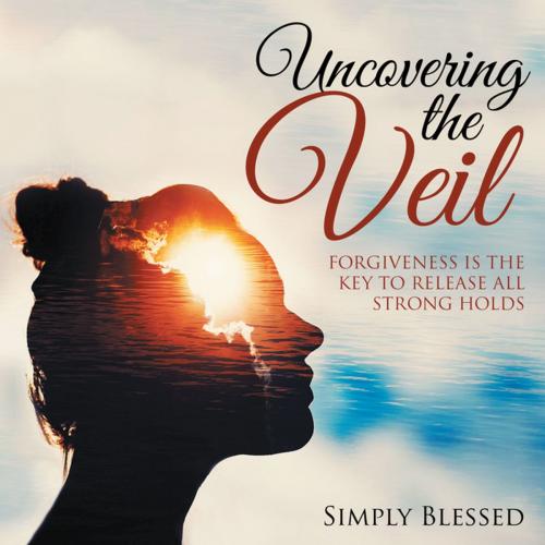 Cover of the book Uncovering the Veil by Simply Blessed, iUniverse