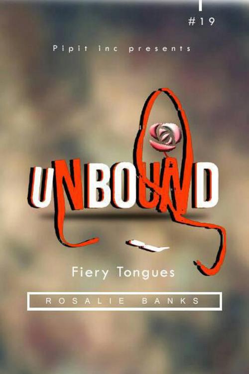 Cover of the book Unbound #19: Fiery Tongues by Rosalie Banks, Pipit Inc.