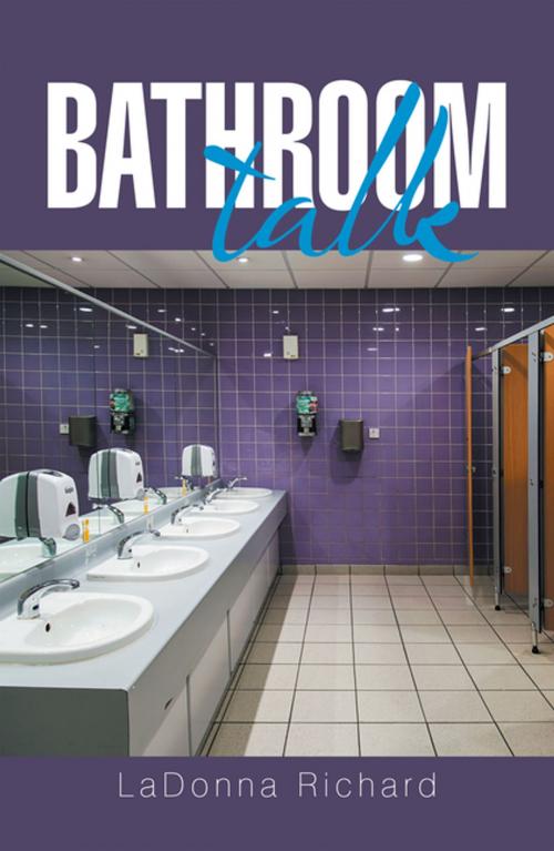 Cover of the book Bathroom Talk by LaDonna Richard, Xlibris US