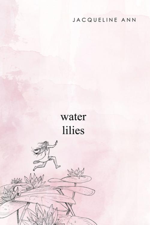 Cover of the book Water Lilies by Jacqueline Ann, Xlibris US