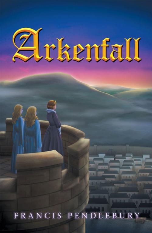 Cover of the book Arkenfall by Francis Pendlebury, Xlibris UK