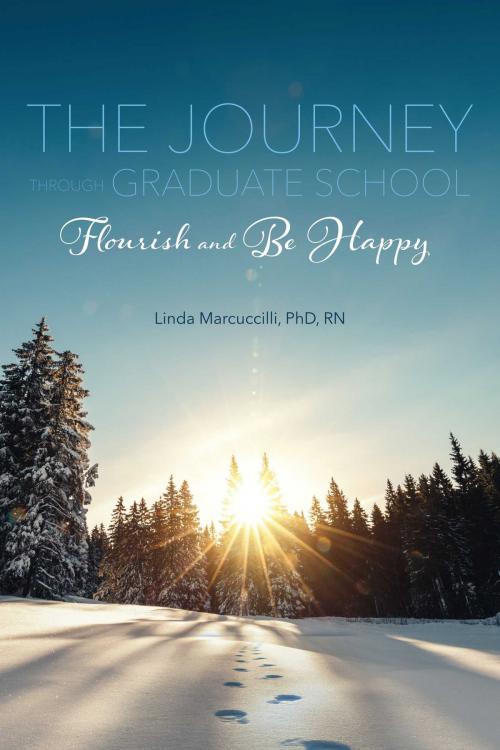 Cover of the book The Journey Through Graduate School: Flourish and Be Happy by Linda Marcuccilli PhD RN, BookBaby