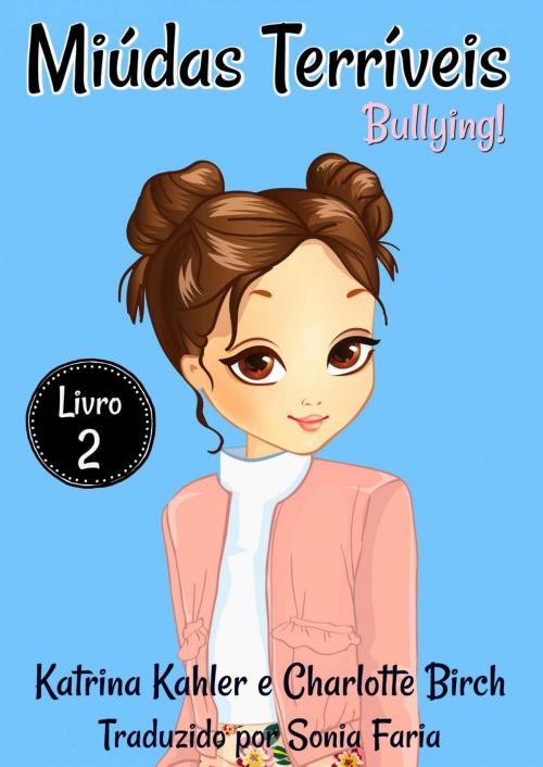 Cover of the book Miúdas Terríveis - Livro 2 - Bullying by Katrina Kahler, KC Global Enterprises Pty Ltd