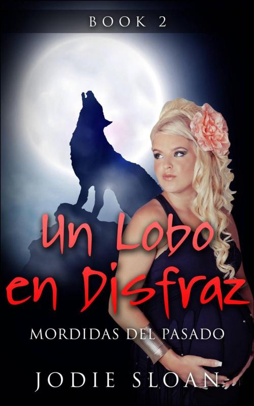 Cover of the book Un Lobo en Disfraz : Mordidas del Pasado by Jodie Sloan, Babelcube Inc.