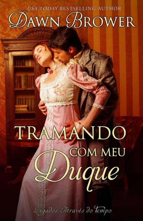 Cover of the book Tramando com meu Duque by Dawn Brower, Monarchal Glenn Press