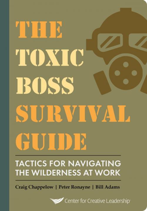 Cover of the book The Toxic Boss Survival Guide - Tactics for Navigating the Wilderness at Work by Chappelow, Ronayne, Adams, Center for Creative Leadership